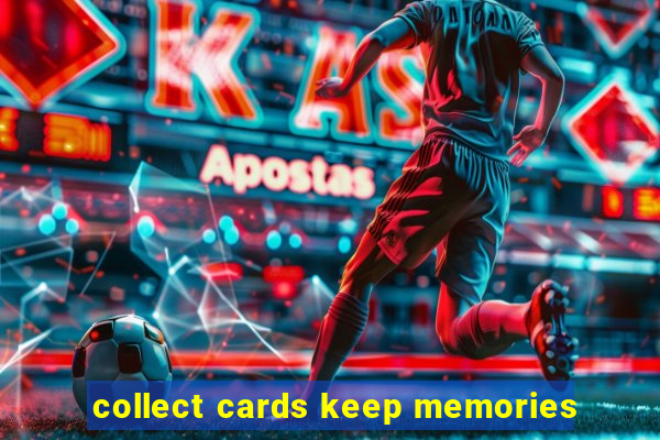 collect cards keep memories